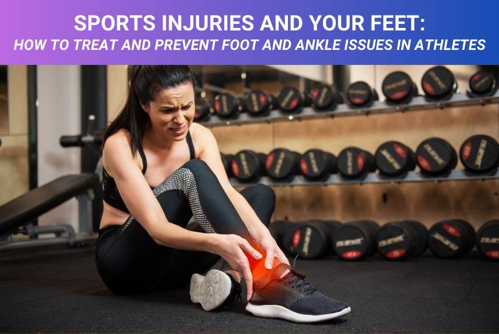 Sports Injuries and Your Feet: How to Treat and Prevent Foot and Ankle Issues in Athletes
